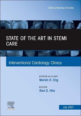 State of the Art in STEMI Care, An Issue of Interventional Cardiology Clinics: Volume 10-3