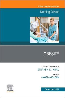 Obesity, An Issue of Nursing Clinics: Volume 56-4