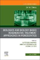 Biologics and Biology-based Regenerative Treatment Approaches in Periodontics, An Issue of Dental Clinics of North America: Volume 66-1