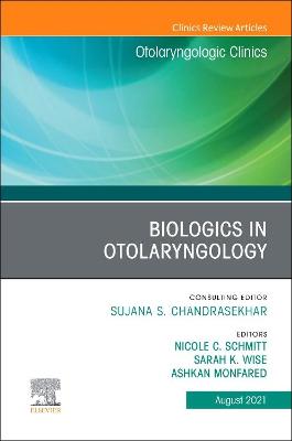 Biologics in Otolaryngology, An Issue of Otolaryngologic Clinics of North America: Volume 54-4