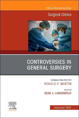 Controversies in General Surgery, An Issue of Surgical Clinics: Volume 101-6