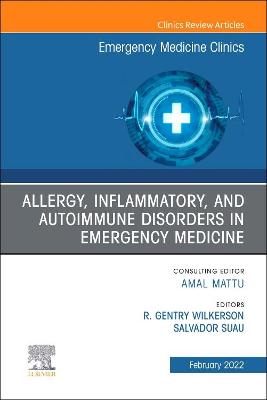 Allergy, Inflammatory, and Autoimmune Disorders in Emergency Medicine, An Issue of Emergency Medicine Clinics of North America: Volume 40-1