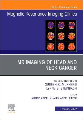 MR Imaging of Head and Neck Cancer, An Issue of Magnetic Resonance Imaging Clinics of North America: Volume 30-1