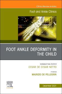 Foot Ankle Deformity in the Child, An issue of Foot and Ankle Clinics of North America: Volume 26-4