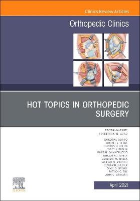 Hot Topics in Orthopedics, An Issue of Orthopedic Clinics: Volume 52-2