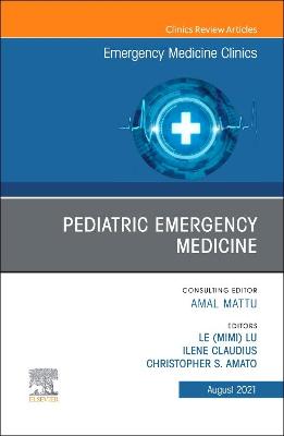 Pediatric Emergency Medicine, An Issue of Emergency Medicine Clinics of North America: Volume 39-3