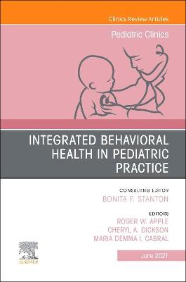 Integrated Behavioral Health in Pediatric Practice, An Issue of Pediatric Clinics of North America: Volume 68-3