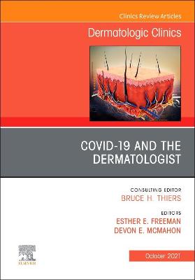 COVID-19 and the Dermatologist, An Issue of Dermatologic Clinics: Volume 39-4