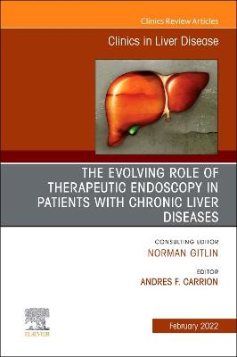The Evolving Role of Therapeutic Endoscopy in Patients with Chronic Liver Diseases, An Issue of Clinics in Liver Disease: Volume 26-1
