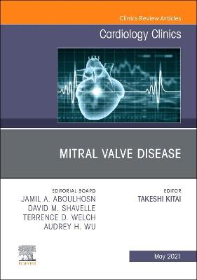 Mitral Valve Disease, An Issue of Cardiology Clinics: Volume 39-2