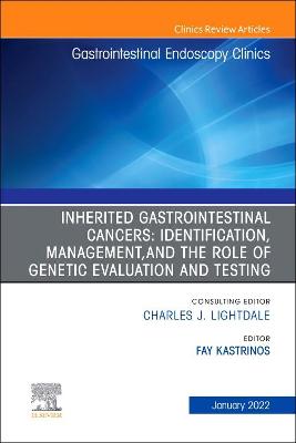 Inherited Gastrointestinal Cancers: Identification, Management and the Role of Genetic Evaluation and Testing, An Issue of Gastrointestinal Endoscopy Clinics: Volume 32-1