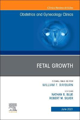 Fetal Growth, An Issue of Obstetrics and Gynecology Clinics: Volume 48-2