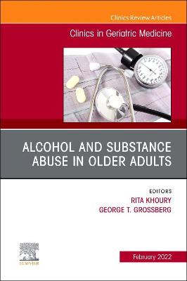 Alcohol and Substance Abuse In Older Adults Volume 38, Issue 1, An Issue of Clinics in Geriatric Medicine: Volume 38-1