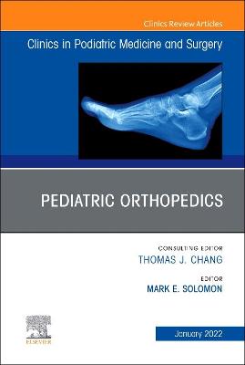 Pediatric Orthopedics, An Issue of Clinics in Podiatric Medicine and Surgery: Volume 39-1