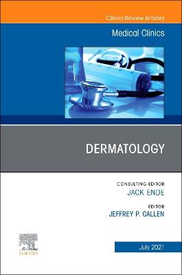 Dermatology, An Issue of Medical Clinics of North America: Volume 105-4