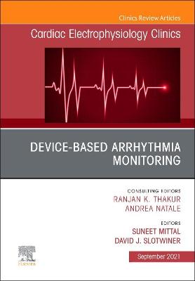 Device-Based Arrhythmia Monitoring, An Issue of Cardiac Electrophysiology Clinics: Volume 13-3