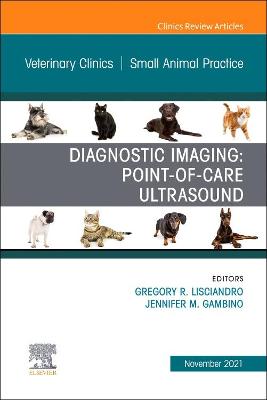 Diagnostic Imaging: Point-of-care Ultrasound, An Issue of Veterinary Clinics of North America: Small Animal Practice: Volume 51-6