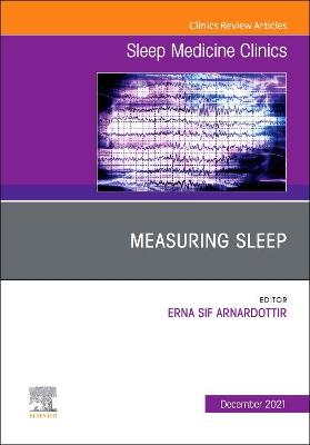 Measuring Sleep, An Issue of Sleep Medicine Clinics: Volume 16-4