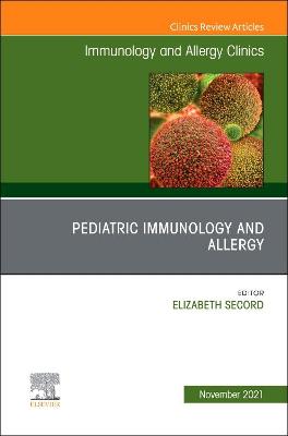 Pediatric Immunology and Allergy, An Issue of Immunology and Allergy Clinics of North America: Volume 41-4
