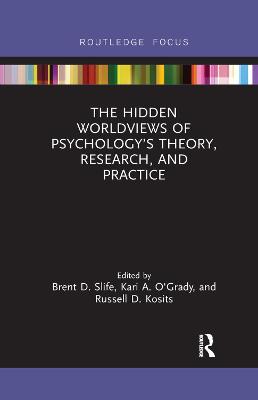 The Hidden Worldviews of Psychology's Theory, Research, and Practice