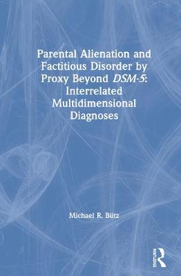 Parental Alienation and Factitious Disorder by Proxy Beyond DSM-5: Interrelated Multidimensional Diagnoses