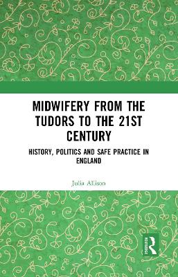 Midwifery from the Tudors to the 21st Century