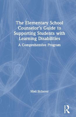 The Elementary School Counselor's Guide to Supporting Students with Learning Disabilities