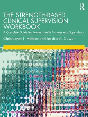 The Strength-Based Clinical Supervision Workbook