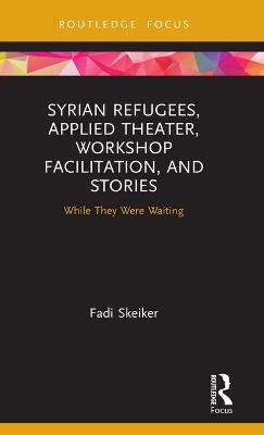Syrian Refugees, Applied Theater, Workshop Facilitation, and Stories