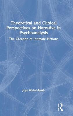 Theoretical and Clinical Perspectives on Narrative in Psychoanalysis