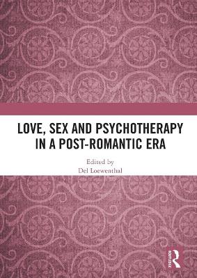 Love, Sex and Psychotherapy in a Post-Romantic Era