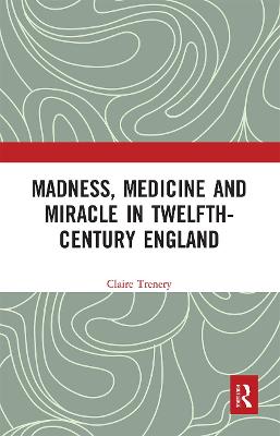 Madness, Medicine and Miracle in Twelfth-Century England
