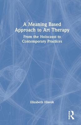 A Meaning-Based Approach to Art Therapy