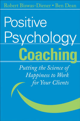 Positive Psychology Coaching - Putting the Science of Happiness to Work for Your Clients