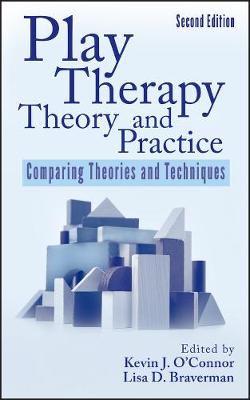 Play Therapy Theory and Practice - Comparing Theories and Techniques 2e