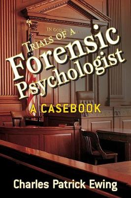 Trials of a Forensic Psychologist - A Casebook