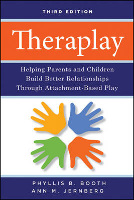 Theraplay - Helping Parents and Children Build Better Relationships Through Attachment-Based Play 3e