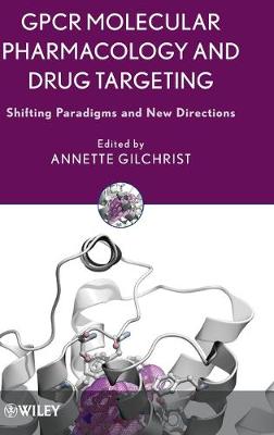 GPCR Molecular Pharmacology and Drug Targeting - Shifting Paradigms and New Directions