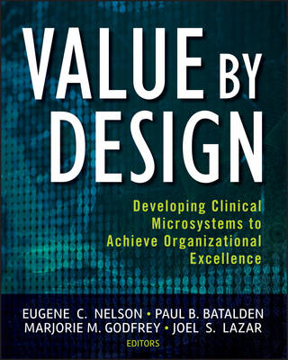 Value by Design - Developing Clinical Microsystems to Achieve Organizational Excellence