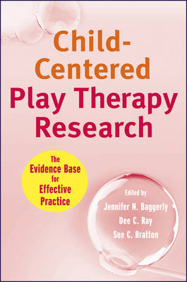 Child-Centered Play Therapy Research - The Evidence Base for Effective Practice