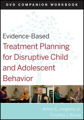 Evidence-Based Treatment Planning for Disruptive Child and Adolescent Behavior DVD Companion Workbook