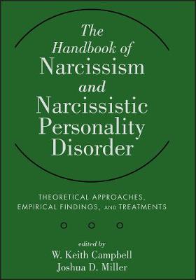 The Handbook of Narcissism and Narcissistic Personality Disorder - Theoretical Approaches, Empirical Findings and Treatments