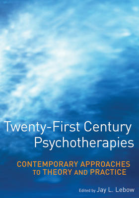 Twenty-First Century Psychotherapies - Contemporary Approaches to Theory and Practice