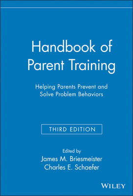 Handbook of Parent Training - Helping Parents Prevent and Solve Problem Behaviors 3e