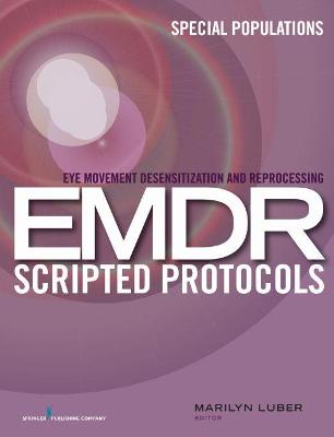 Eye Movement Desensitization and Reprocessing EMDR Scripted Protocols