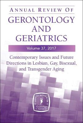 Annual Review of Gerontology and Geriatrics, Volume 37, 2017