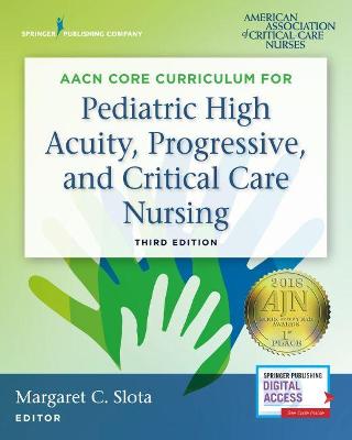 AACN Core Curriculum for Pediatric High Acuity, Progressive, and Critical Care Nursing