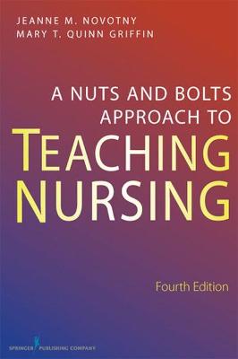 A Nuts and Bolts Approach to Teaching Nursing, Fourth Edition