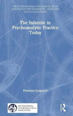 The Infantile in Psychoanalytic Practice Today