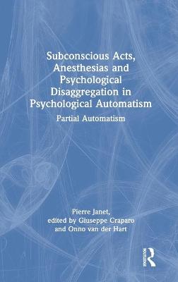 Subconscious Acts, Anesthesias and Psychological Disaggregation in Psychological Automatism